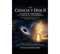 Ciencia y Dios parte II: El tiempo, el infinito y la eternidad Razón, física y trascendencia ante los límites del conocimiento