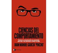 Ciencias del comportamiento: Domina la comunicación no consciente para leer a las personas e influir en ellas