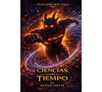 Ciencias del Tiempo: Una saga de ciencia ficción dura sobre inteligencia artificial, evolución humana y viajes en el tiempo.