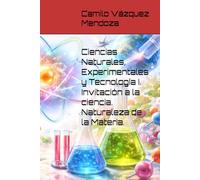Ciencias Naturales, Experimentales y Tecnología I. Invitación a la ciencia. Naturaleza de la Materia.