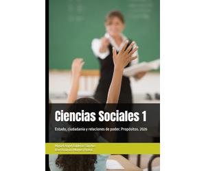 Ciencias Sociales 1: Estado, ciudadanía y relaciones de poder. Propósitos. 2026