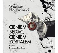 Cieniem będąc, cieniem zostałem - Wacław Holewiński (Hörbuch auf Polnisch)