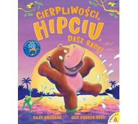 Cierpliwości, Hipciu, Dasz radę!