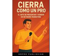 Cierra como un Pro: El arte de presentar y vender en Network Marketing