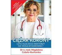 Ciężar korony czyli dlaczego niektórzy nie możezdrowieć - Magdalena Cubała-Kucharska (Literatur, Gesundheit auf Polnisch)