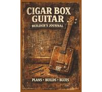 Cigar Box Guitar Builders Journal: Track Builds, Materials and Ideas for Hand Crafted Instruments | 6x9 inches, 100 pages | Gift for Musicians, Woodworkers and Craftsmen
