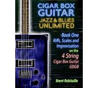 Cigar Box Guitar Jazz & Blues Unlimited - 4 String: Book One: Riffs, Scales and Improvisation