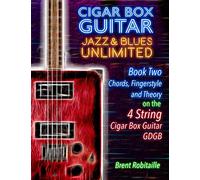 Cigar Box Guitar Jazz & Blues Unlimited - 4 String: Book Two: Chords, Fingerstyle and Theory