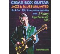 Cigar Box Guitar Jazz & Blues Unlimited: Book One: Riffs, Scales and Improvisation - 3 String Tuning GDG
