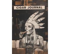 Cigar Journal Tribal Indian Tasting Log Book: Smoke and Review Cigars in This Retro Notebook, Perfect Gift for Aficionados and Smoking Lovers, Enthusiasts, Connoisseurs, Collectors