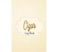 Cigar Log Book: Cigar Review Notebook for Logging Tasting Experiences and Building Your Collection