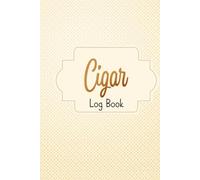 Cigar Log Book: Cigar Review Notebook for Logging Tasting Experiences and Building Your Collection