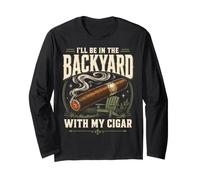 Cigar Lover Ill Be in The Backyard Funny Smoker Manche Longue