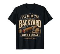Cigar Lover Ill Be in The Backyard Funny Smoker T-Shirt