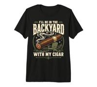 Cigar Lover Ill Be in The Backyard Funny Smoker T-Shirt Haut de Gamme