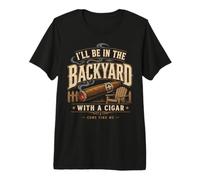 Cigar Lover Ill Be in The Backyard Funny Smoker T-Shirt Haut de Gamme