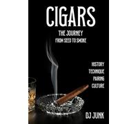 CIGARS THE JOURNEY: From Seed to Smoke History Technique Pairing Culture