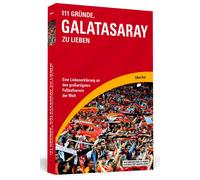 Cihan Acar 111 Gründe, Galatasaray zu lieben: Eine Liebeserklärung an de (Poche)