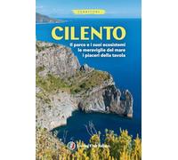 Cilento. Il parco e i suoi ecosistemi, le meraviglie del mare, i piaceri della tavola. Con Carta geografica ripiegata