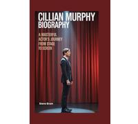CILLIAN MURPHY BIOGRAPHY: A Masterful Actor’s Journey From Stage To Screen
