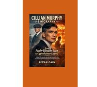 Cillian Murphy Biography: From Peaky Blinders Icon to Oppenheimer Legend: A deep dive into the rise of a shy Irish artist who became one of Hollywood’s most powerful storytellers.