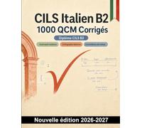 CILS Italien B2 : 1000 QCM Corrigés: Révision ciblée de la grammaire italienne : articles, pronoms, temps verbaux et concordance des temps, avec explications détaillées