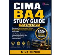 CIMA BA4 STUDY GUIDE 2026-2027: Complete Fundamentals of Ethics, Corporate Governance and Business Law Exam Prep with Practice Questions, Detailed Explanations, and Proven Techniques to Pass the Exam