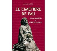 Cimetière de Pau (Le) Ses personnalités et célébrités notoires - Antonin Nicol - Monhelios - broché - Guide