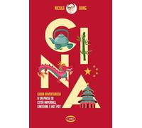 Cina. Guida avventurosa a un Paese di città imperiali, lanterne e hot pot