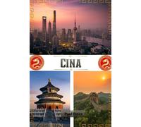Cina Guida di viaggio 2026: Un viaggio completo e approfondito alla scoperta delle meraviglie antiche, delle città moderne, dei tesori nascosti, della ... delle ricche esperienze culturali della Cina.