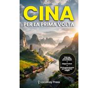 Cina per la Prima Volta: La guida con App che costruisce il tuo Viaggio su misura - Itinerari personalizzati, visti, trasporti e budget senza parlare una parola di cinese