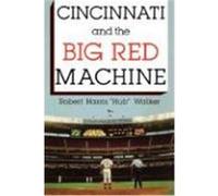 Cincinnati and the Big Red Machine Robert Walker (Auteur)