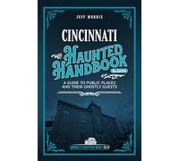 Cincinnati Haunted Handbook: A Guide to Public Places and Their Ghostly Guests