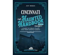 Cincinnati Haunted Handbook A Guide to Public Places and Their Ghostly Guests - Jeff Morris - Clerisy Press - ebook (ePub) - Livre