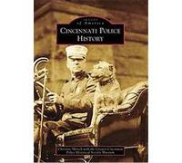 Cincinnati Police History, Images of America Series Greater Cincinnati Police Historical Soc, Christine Mersch (Auteur)