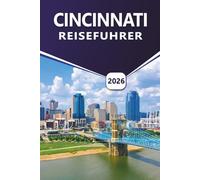 CINCINNATI REISEFÜHRER 2026: Entdecken Sie Top-Attraktionen, historische Stadtviertel, lokale Gastronomie, lebendige Kultur, Feste, Stadtkarte und Flussufer-Erlebnisse in Queen City in Ohio.