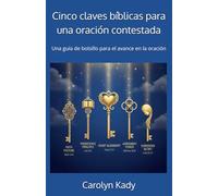 Cinco claves bíblicas para una oración contestada: Una guía de bolsillo para el avance en la oración