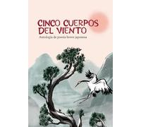 Cinco cuerpos del viento: Antología de poesía breve japonesa