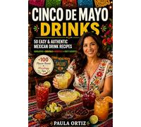 Cinco de Mayo Drinks: 50 Easy & Authentic Mexican Drink Recipes - Margaritas • Cocktails • Mocktails • Party Favorites