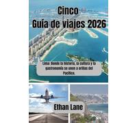 Cinco Guía de viajes 2026: Lima: Donde la historia, la cultura y la gastronomía se unen a orillas del Pacífico.