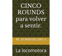 CINCO ROUNDS para volver a sentir.: la locomotora
