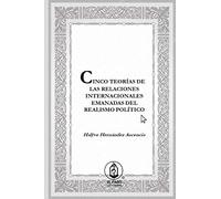 Cinco teorías de las Relaciones Internacionales emanadas del Realismo Político
