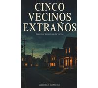 Cinco Vecinos Extraños: Una Colección de Relatos de Terror Psicológico de Cocción Lenta sobre Paranoia y Pavor