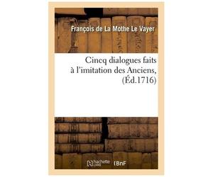 Cincq Dialogues Faits À L'imitation Des Anciens, (Éd.1716)