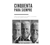 Cincuenta para siempre: Como mantenerse en forma y vivir bien el mayor tiempo posible