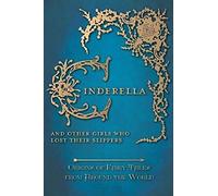 Cinderella - And Other Girls Who Lost Their Slippers (Origins Of Fairy Tales From Around The World)