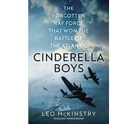Cinderella Boys: The Forgotten RAF Force that Won the Battle of the Atlantic
