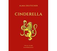 Cinderella - Opera by Alma Deutscher: Piano Vocal Score