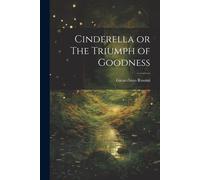 Cinderella Or The Triumph Of Goodness
