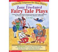 Cinderella Outgrows The Glass Slipper And Other Zany Fractured Fairy Tale Plays